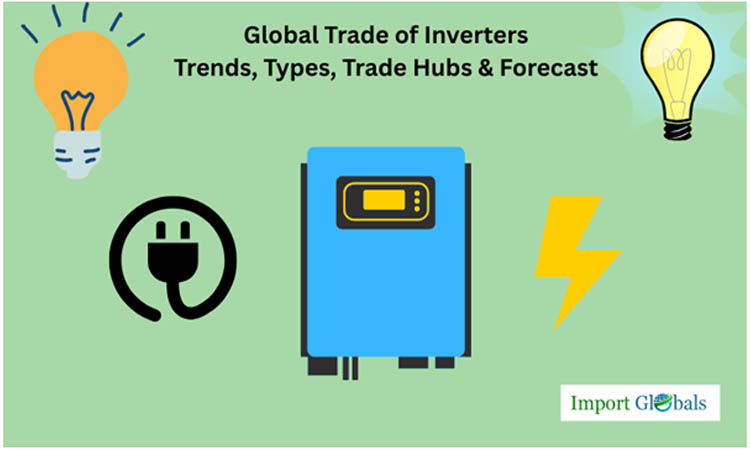 Global Trade of Inverters: Trends, Types, Trade Hubs & Forecast