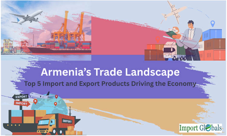 Armenia’s Trade Landscape: Top 5 Import and Export Products Driving the Economy