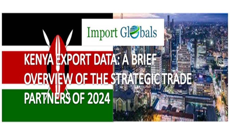 Kenya Export Data: a Brief Overview of the Strategic Trade Partners of 2024