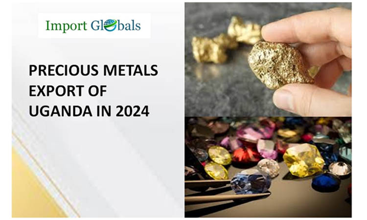 Precious Metals Export of Uganda in 2024: The in-depth Information on the Latest Trend Strategies