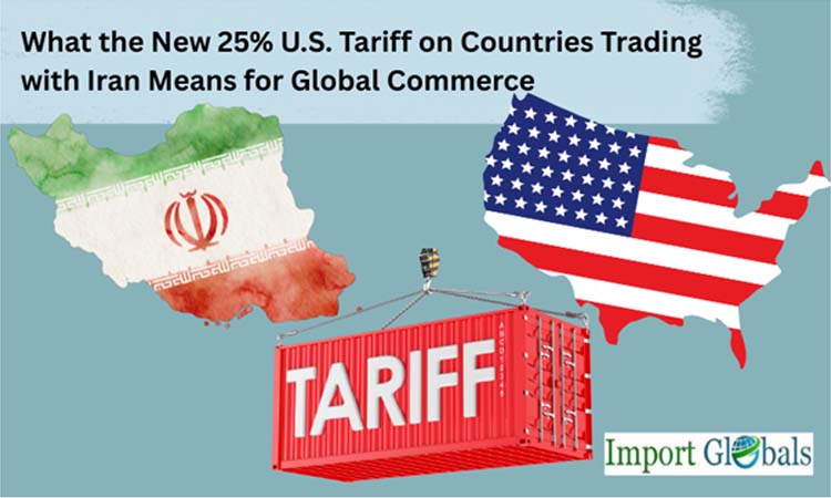 What the New 25% U.S. Tariff on Countries Trading with Iran Means for Global Commerce